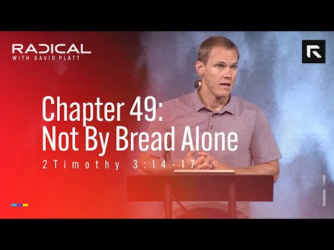 Chapter 49: Not By Bread Alone || David Platt