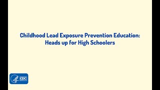 Childhood Lead Exposure Prevention Education: Heads Up for High Schoolers – Audio Description