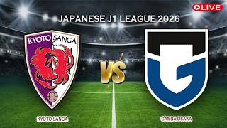 🔴Kyoto Sanga Vs Gamba Osaka | Japanese J1 League 2026 | Live Score