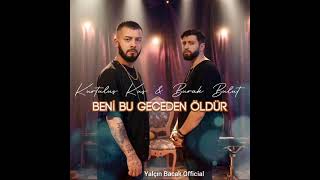 Kurtuluş Kuş & Burak Bulut - Beni Bu Gece Öldür