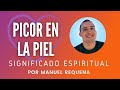 Picor en la piel: Significado espiritual - por Manuel Requena