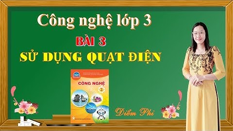 CÔNG NGHỆ LỚP 3   BÀI 3 SỬ DỤNG QUẠT ĐIỆN