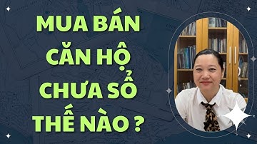 SỐ 396. Mua bán căn hộ chưa có SỔ HỒNG thế nào ? / SGML
