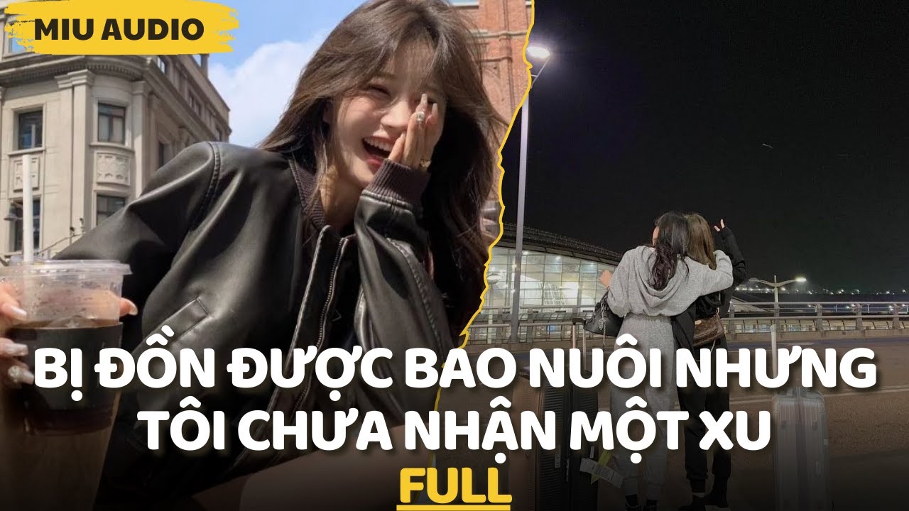 Bị Đồn Được Bao Nuôi Nhưng Tôi Chưa Nhận Một Xu - Miu Audio | Truyện Audio