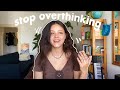 How to stop overthinking (IN THE MOMENT you&#39;re doing it !!) | tips for getting out of your head