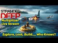 Explore loot build who knows  stranded deep  live stream