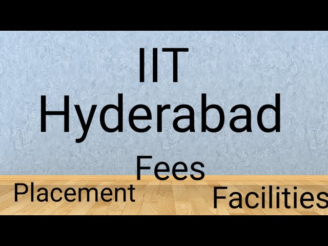 IIT Hyderabad: Placement, Fees, Facilities, College Details