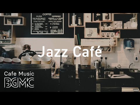 Jazz Cafe - Relaxing Coffee Jazz - Cafe Jazz Music for Studying, Work, Sleep