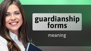 Understanding Guardianship Forms: A Guide