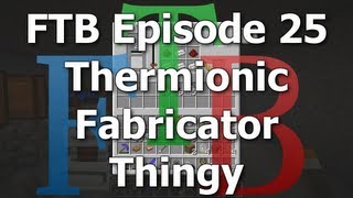 FTB 25 - Thermionic Fabricator Thingy [Feed The Beast MindCrack]