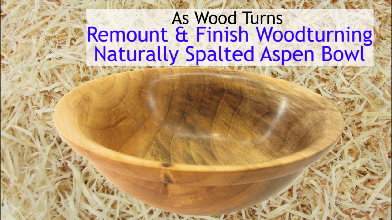 Remount & Finish Woodturning Naturally Spalted Aspen Bowl YouTube