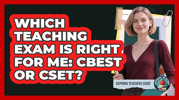 Which Teaching Exam Is Right For Me: CBEST Or CSET? - Aspiring Teacher Guide
