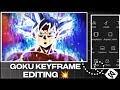 GOKU KEYFRAME EDITING 💥 
