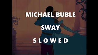 Video thumbnail of "Sway - Michael Bublé (s l o w e d)"