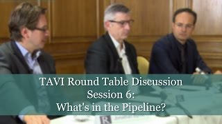 TAVI Round Table - Session 6: What's in the Pipeline?