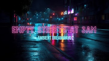 Empty Streets at 3AM - Ambient Dreamwave | Flux Empire - Neon Memories