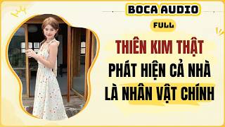 FULL AUDIO | THIÊN KIM THẬT PHÁT HIỆN CẢ NHÀ LÀ NHÂN VẬT CHÍNH | BOCA AUDIO