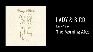 Lady &amp; Bird - The Morning After