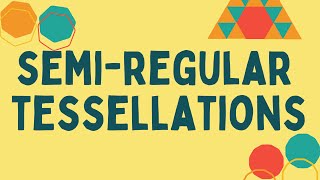 Semi Regular Tessellations Explained