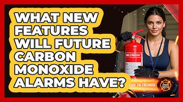 What New Features Will Future Carbon Monoxide Alarms Have? - Inside the Firehouse