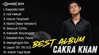 LAGU LAGU TERBAIK CAKRA KHAN || KEPADA HATI - HARUS TERPISAH - KEKASIH BAYANGAN 