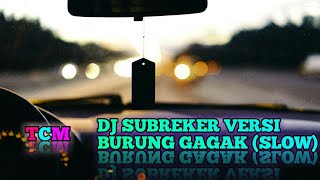 DJ SUBREKER VERSI BURUNG GAGAK SLOW