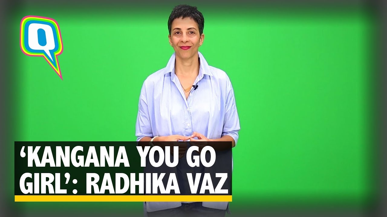 "Kangana, you go girl!": Radhika Vaz - The Quint