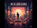 No So Latin Lounge – Laid Back Funk/Reggae Groove with Sizzlin’ Horns