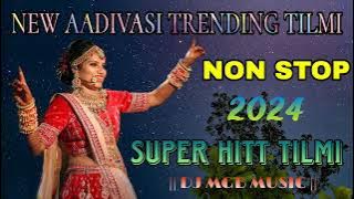 NEW AADIVASI TRENDING TILMI SONG // NON STOP 2024 // SUPER HITT TILMI// DJ MGB MUSIC