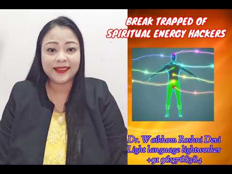 Break trapped of spiritual energy hackers | Dr.Waikhom Roshni Devi
