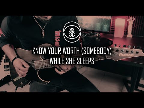 While She Sleeps - KNOW YOUR WORTH (SOMEBODY) Guitar Cover
