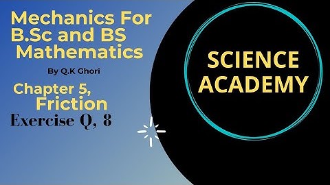 Exercise Question 8 chapter 5 Friction by Qk ghori.