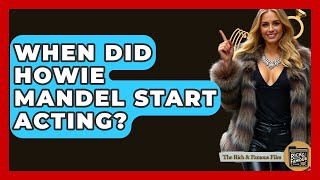 When Did Howie Mandel Start Acting? - The Rich And Famous Files