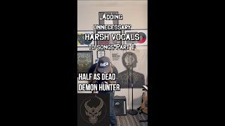 Adding Unnecessary Harsh Vocals to Songs Part 1: Demon Hunter - "Half As Dead"