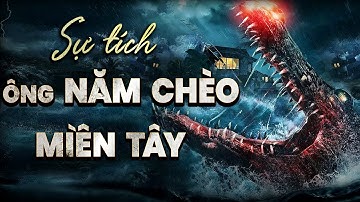 Truyền thuyết về ÔNG NĂM CHÈO ở vùng sông nước miền Tây | Nguyễn Huy - Những Chuyện Ly Kỳ