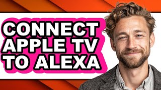 How to Connect Apple Tv to Alexa - Full Guide