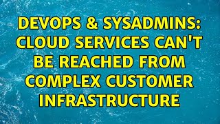 DevOps & SysAdmins: Cloud services can't be reached from complex customer infrastructure Profile