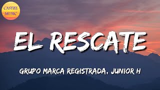♪ Grupo Marca Registrada, Junior H - El Rescate (Letra\Lyric)
