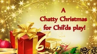 Chatty Christmas for Childs Play, 2013!