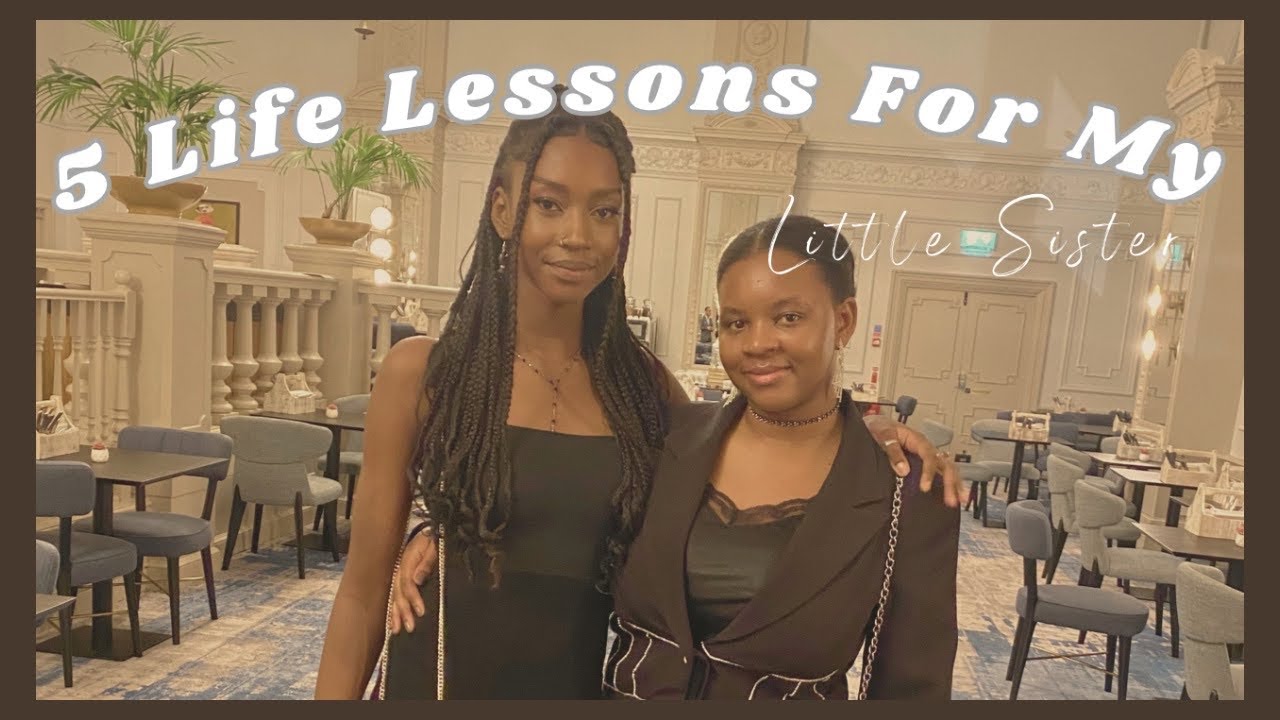5-life-lessons-for-my-sister-as-she-becomes-an-adult-youtube