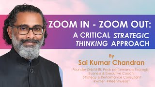 Zoom In - Zoom Out: A critical Strategic Thinking approach | Sai Kumar Chandran