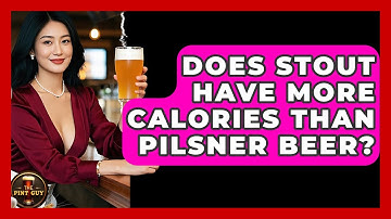 Does Stout Have More Calories Than Pilsner Beer? | The Pint Guy
