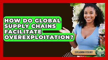 How Do Global Supply Chains Facilitate Overexploitation? - Explaining Ecology