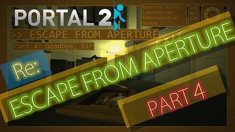 [Portal 2] re:Escape from Aperture: Part 4 [Finale]