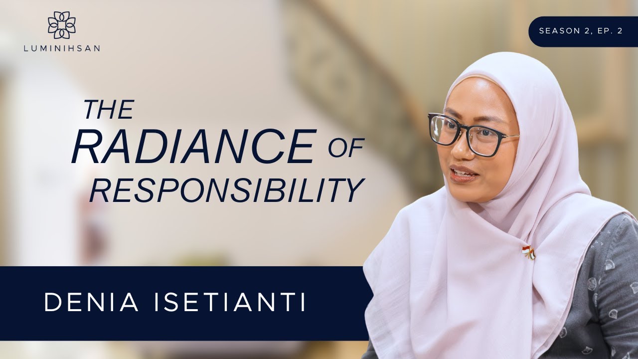 Woman in hijab speaking, wearing glasses. Text reads "LuminIhsan," "The Radiance of Responsibility," "Denia Isetianti," "Season 2, Ep. 2." Duration 26:53.