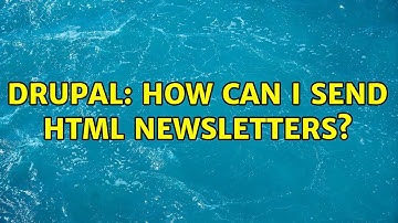 Drupal: How can I send HTML newsletters?