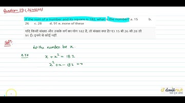 "If the sum of a number and its square is 182, what is the number?a. 15������