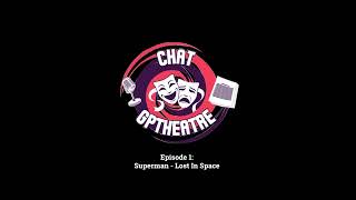 ChatGPTheatre: EP01- Superman   Lost In Space