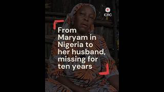 From Maryam in Nigeria to her husband, missing for ten years | ICRC