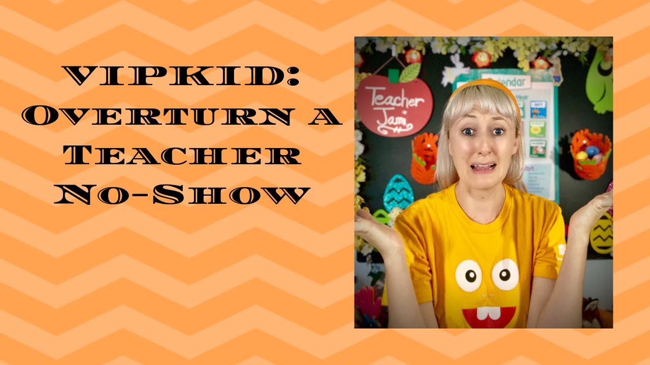 VIPKID: Overturn a Teacher No-Show